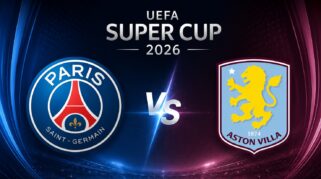 Prediksi dan Statistik Lengkap PSG vs Aston Villa di Piala Super Eropa 2026