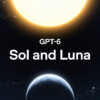 OpenAI Luncurkan GPT-6 Sol dan Luna dengan Harga Lebih Murah dan Akurasi Tinggi