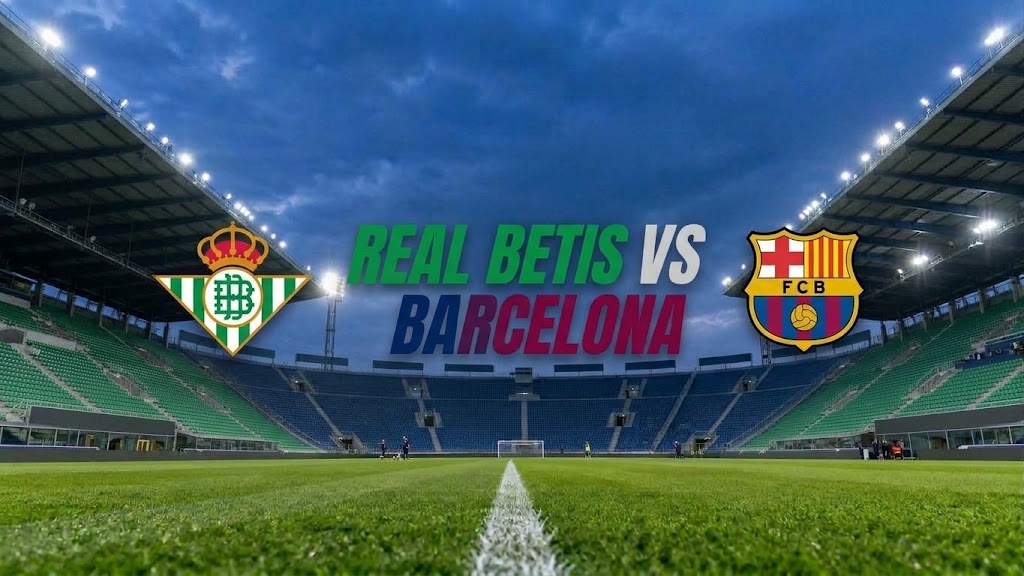 Prediksi dan Link Streaming Real Betis vs Barcelona Blaugrana Bisa Merana